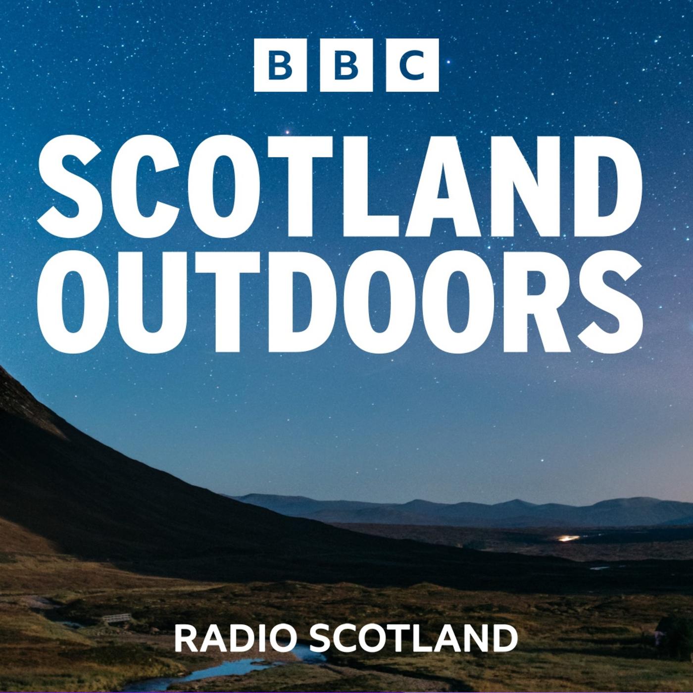 Scotland Outdoors (podcast) - BBC Radio Scotland | Listen Notes