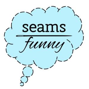  Seams Funny … because we like to sew 