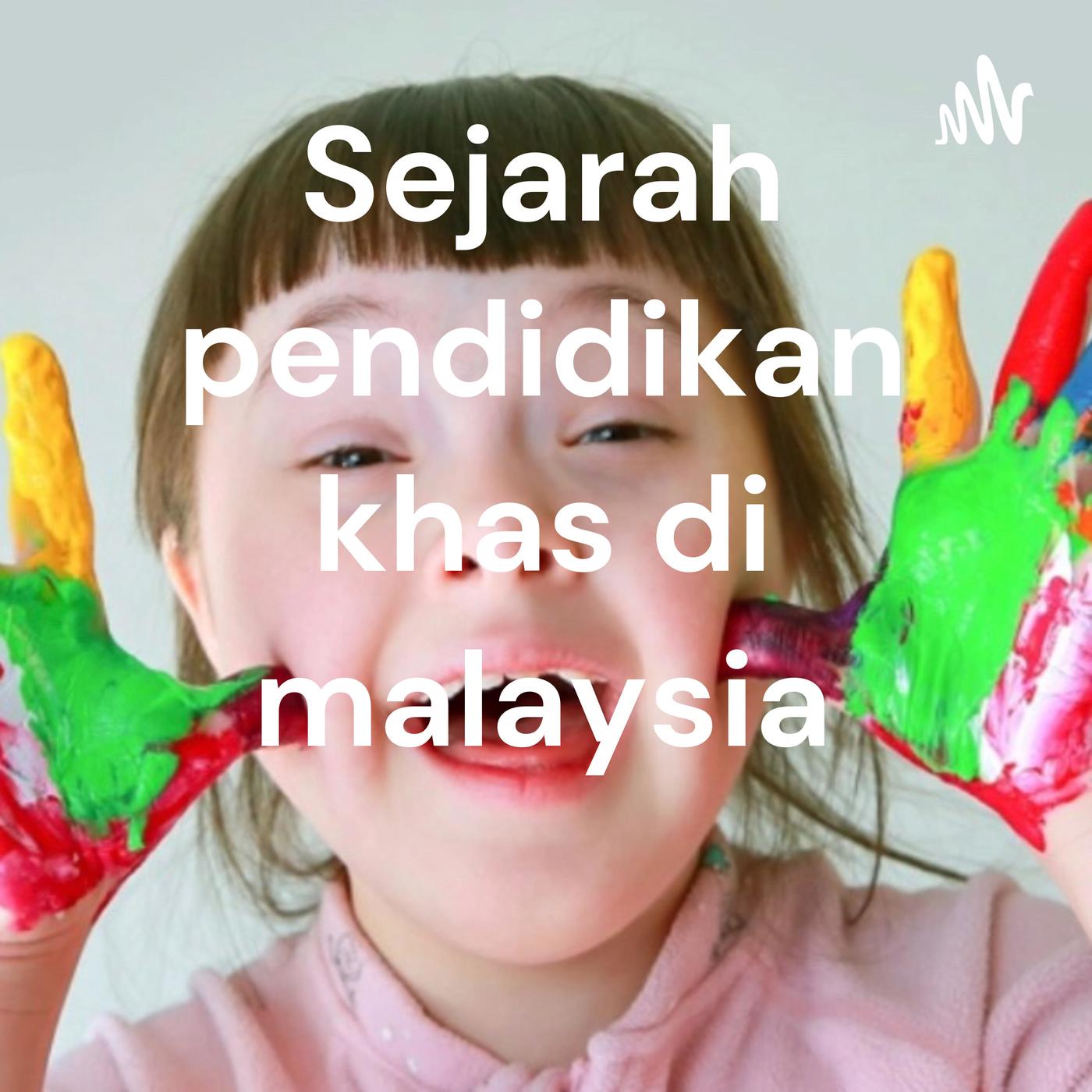 Sejarah pendidikan khas di malaysia (podcast) - hafiz noraidi | Listen ...