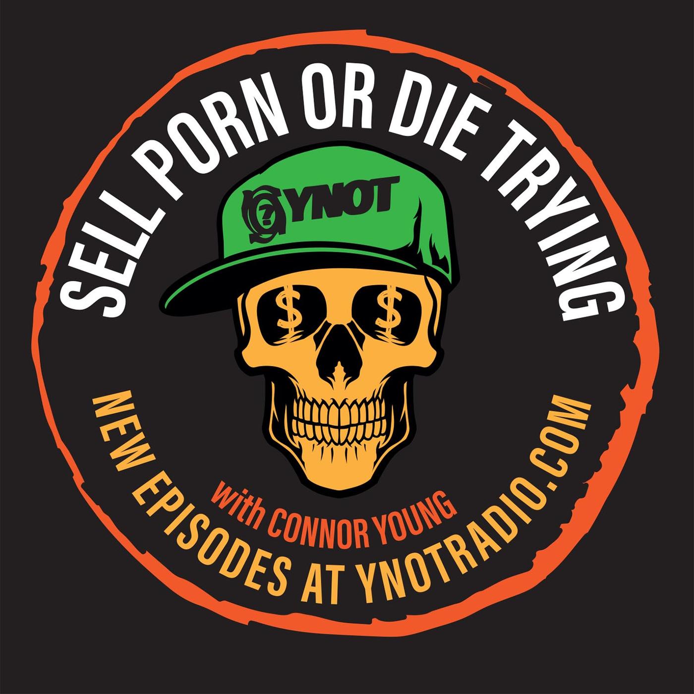 Sell Porn or Die Trying (podcast) - Connor Young | Listen Notes