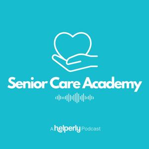 Senior Care Academy - A Helperly Podcast