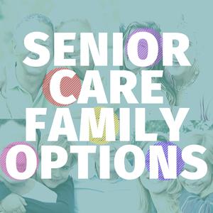 Senior Care Family Options
