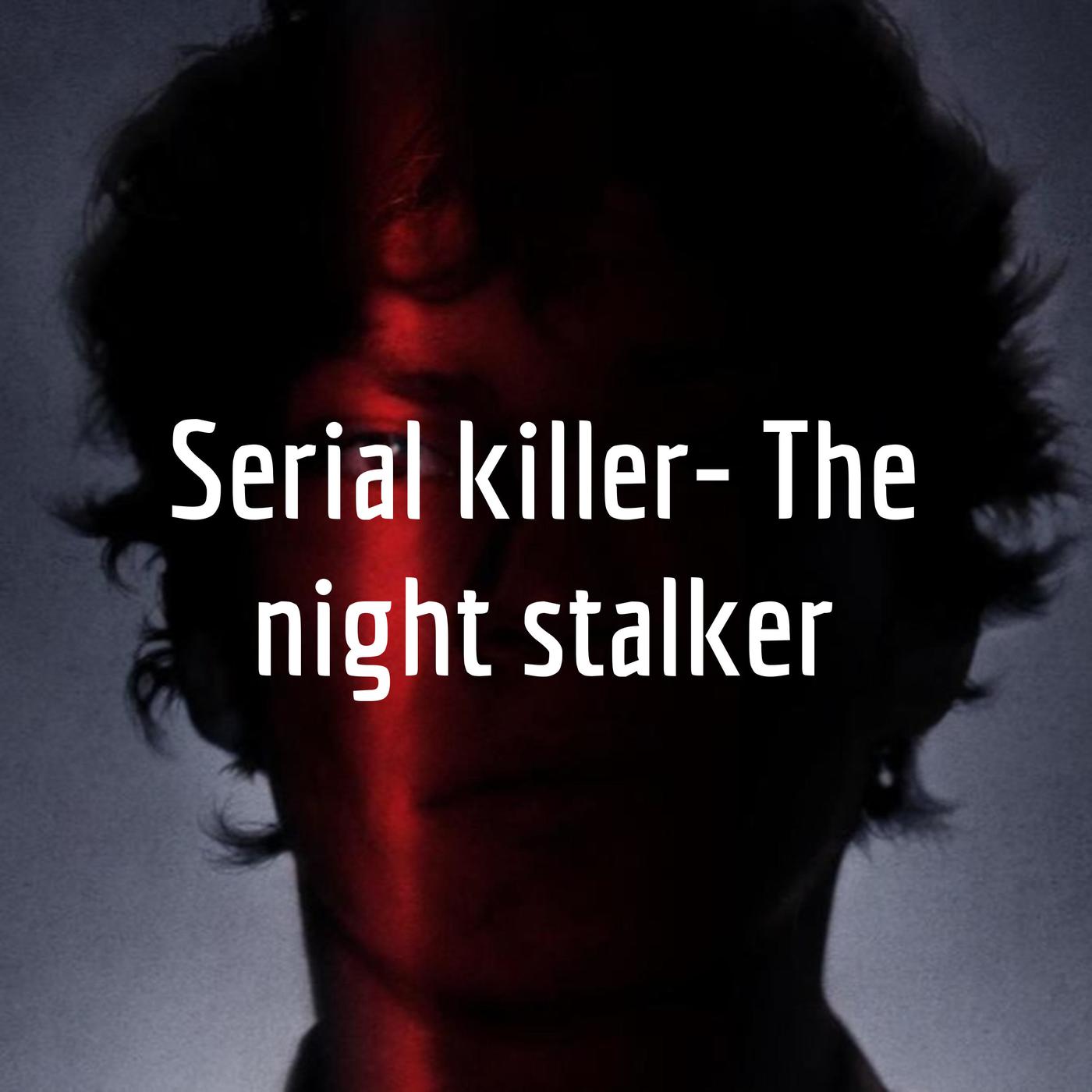 Serial killer- The night stalker