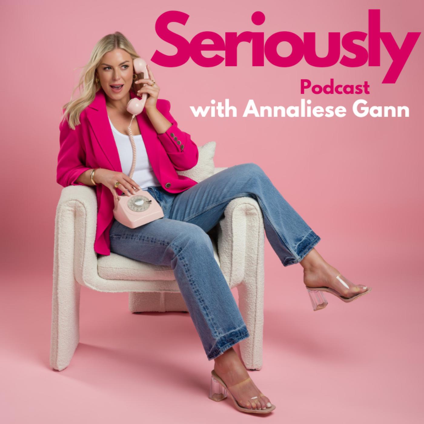 Seriously Podcast with Annaliese Gann - Annaliese Gann | Listen Notes