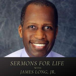 Sermons for Life with James Long, Jr.