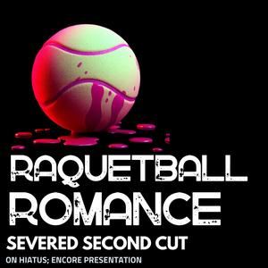 Severed Second Cut: Racquetball Romance