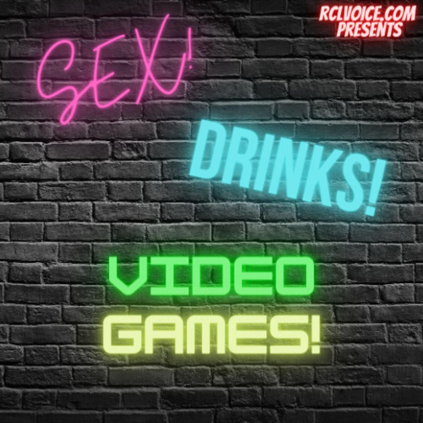 Sex! Drinks! Video Games!