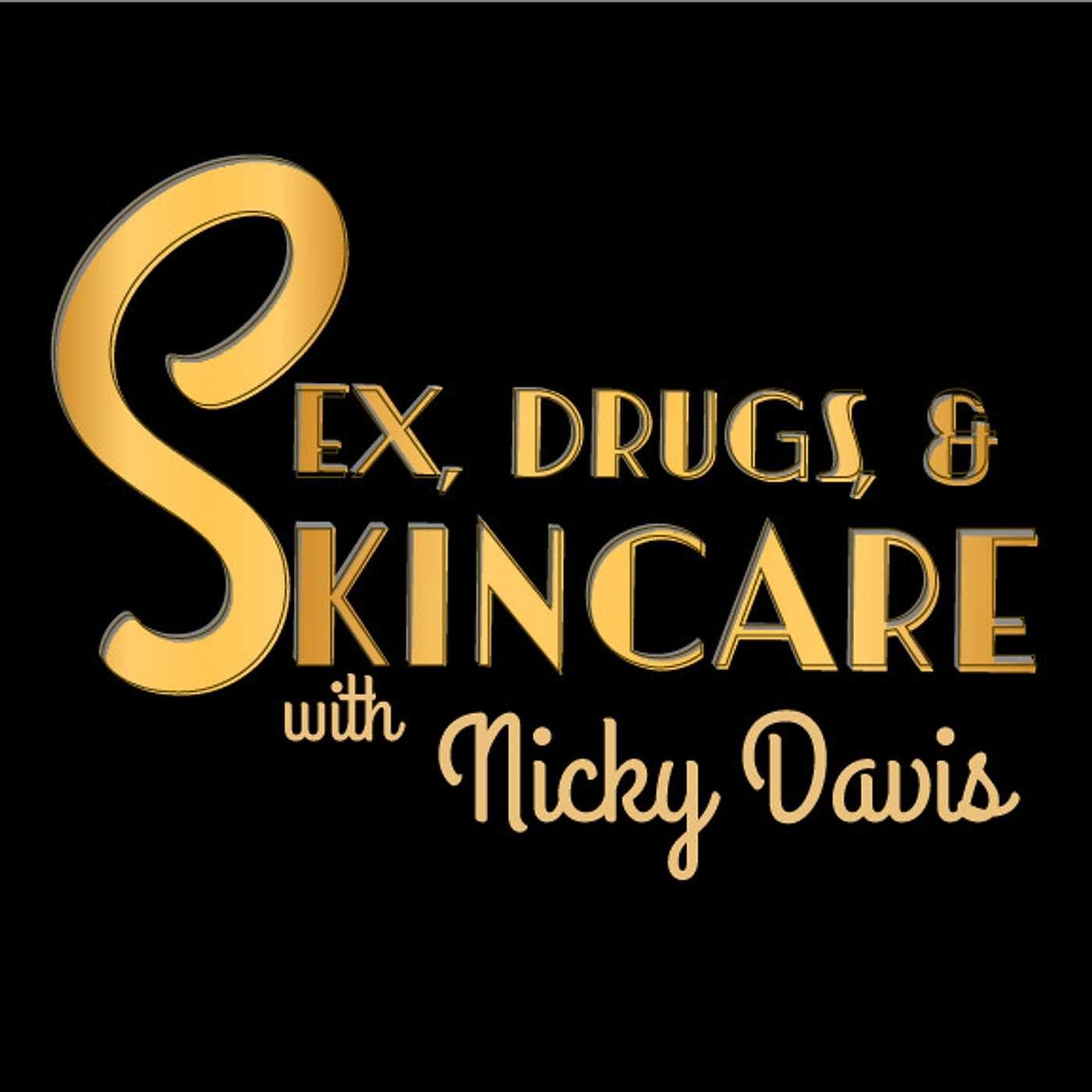 Sex, Drugs and Skincare (podcast) - Nicky Davis, Sandro Iocolano | Listen  Notes