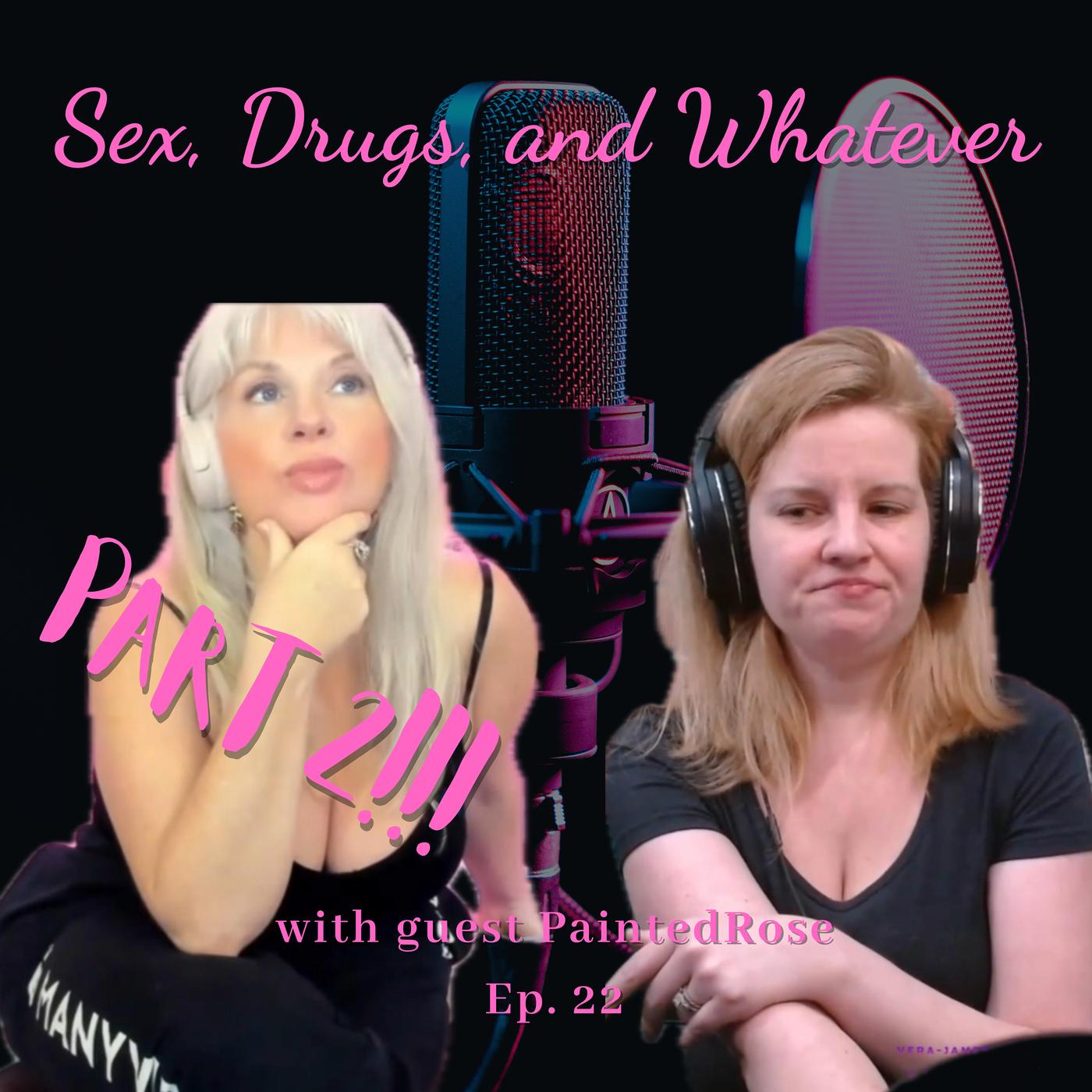 Vera James AND PaintedRose Part 2 - Sex, Drugs, and Whatever! (pódcast) |  Listen Notes