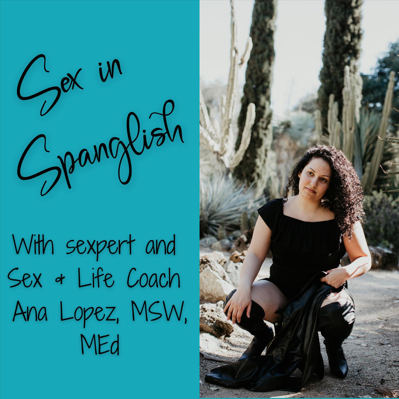 Sex in Spanglish (Podcast) - Ana Lopez, MSW, MEd | Listen Notes