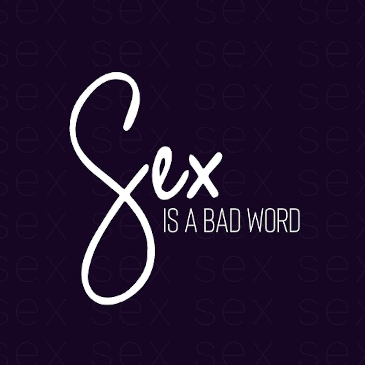 Sex Is A Bad Word (podcast) - sexisabadword | Listen Notes