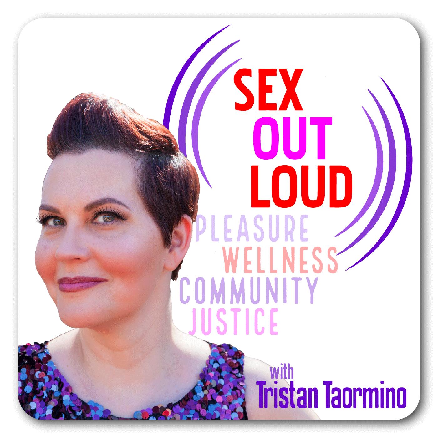 Sex Out Loud with Tristan Taormino (podcast) - Tristan Taormino | Listen  Notes