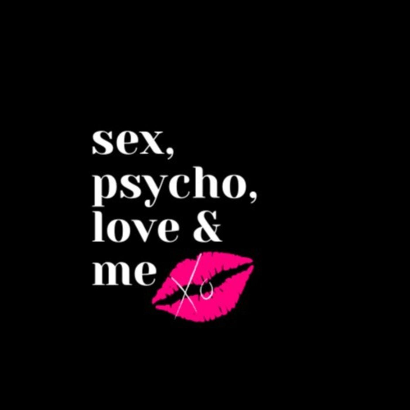 Sex, Psycho, Love and ME (podcast) - Edna XO | Listen Notes