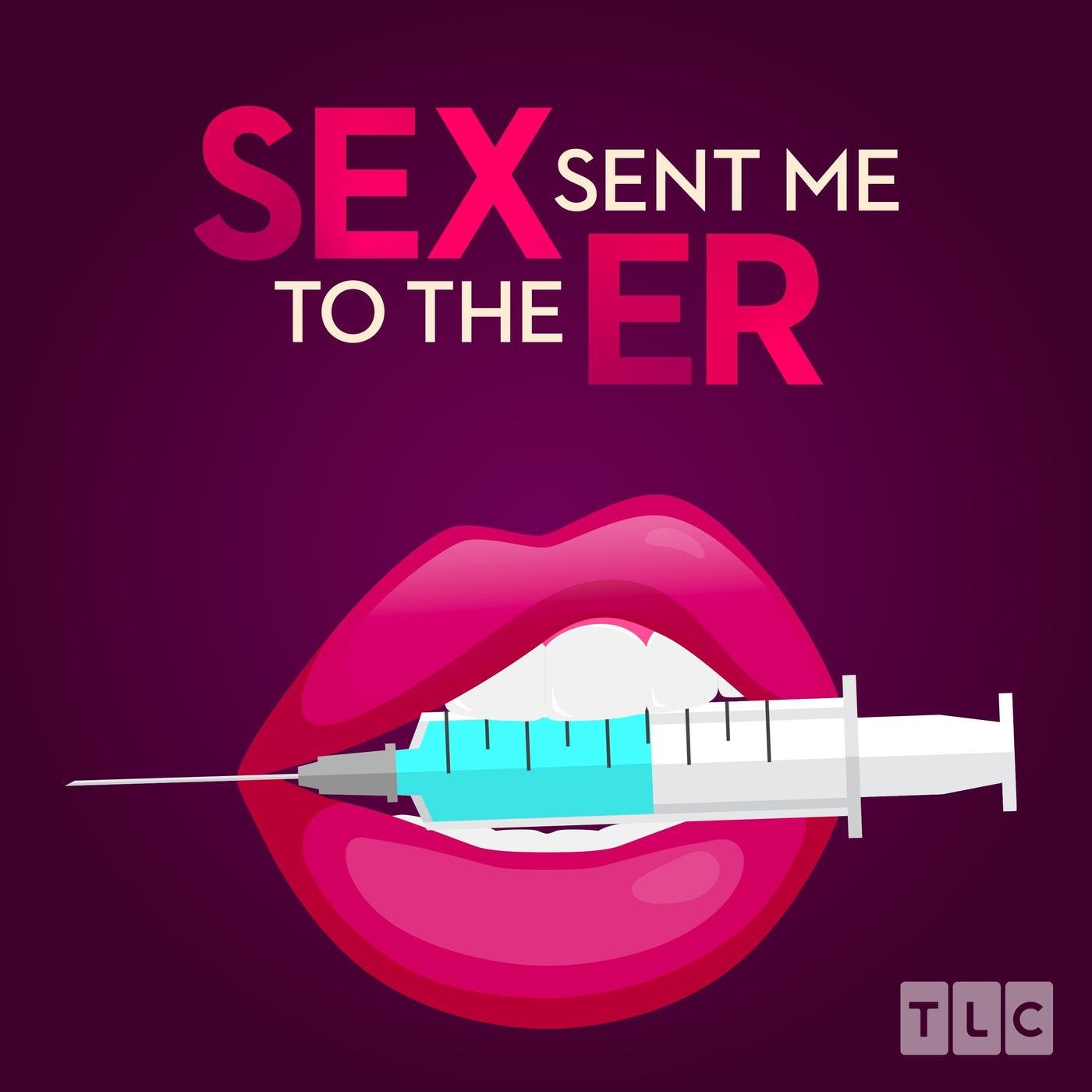 Sex Sent Me to the ER (podcast) - TLC | Listen Notes