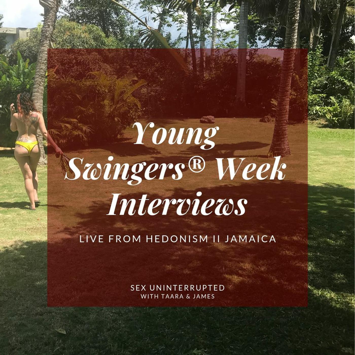 Show 26: Young Swingers® Week Interviews Live from Hedonism II Negril |  Listen Notes