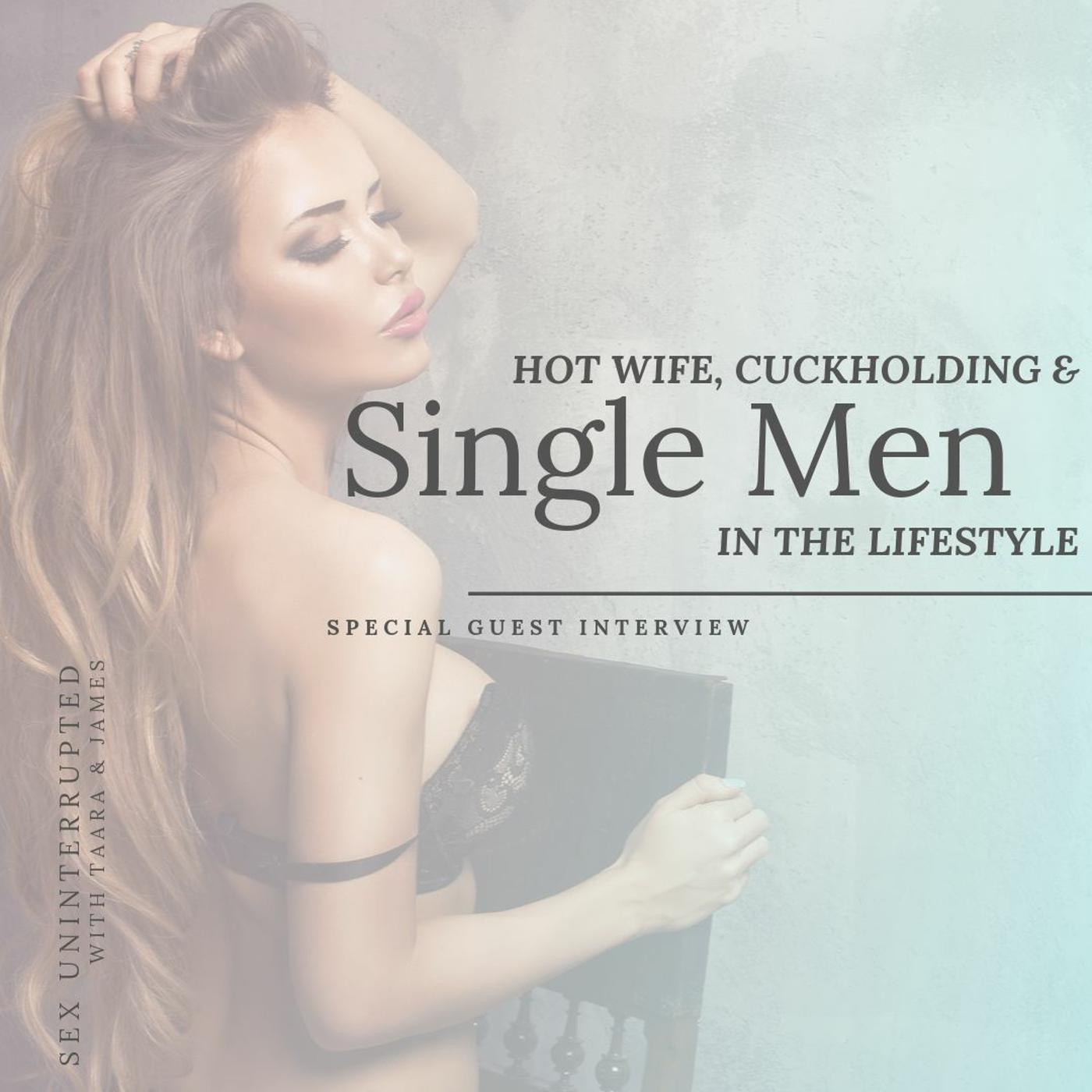 Show 54: Hot Wife, Cuckholding & Single Men in the Lifestyle | Listen Notes