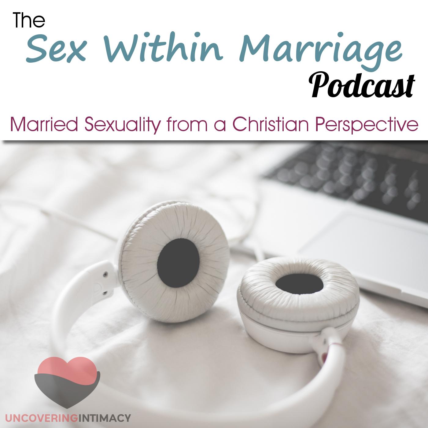 Sex Within Marriage Podcast : Exploring Married Sexuality from a Christian  Perspective | Listen Notes