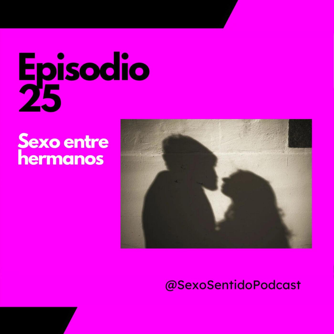 EPISODIO 25 | Sexo Sentido - Relaciones sexuales entre hermanos #Sexualidad  #Podcast | Listen Notes