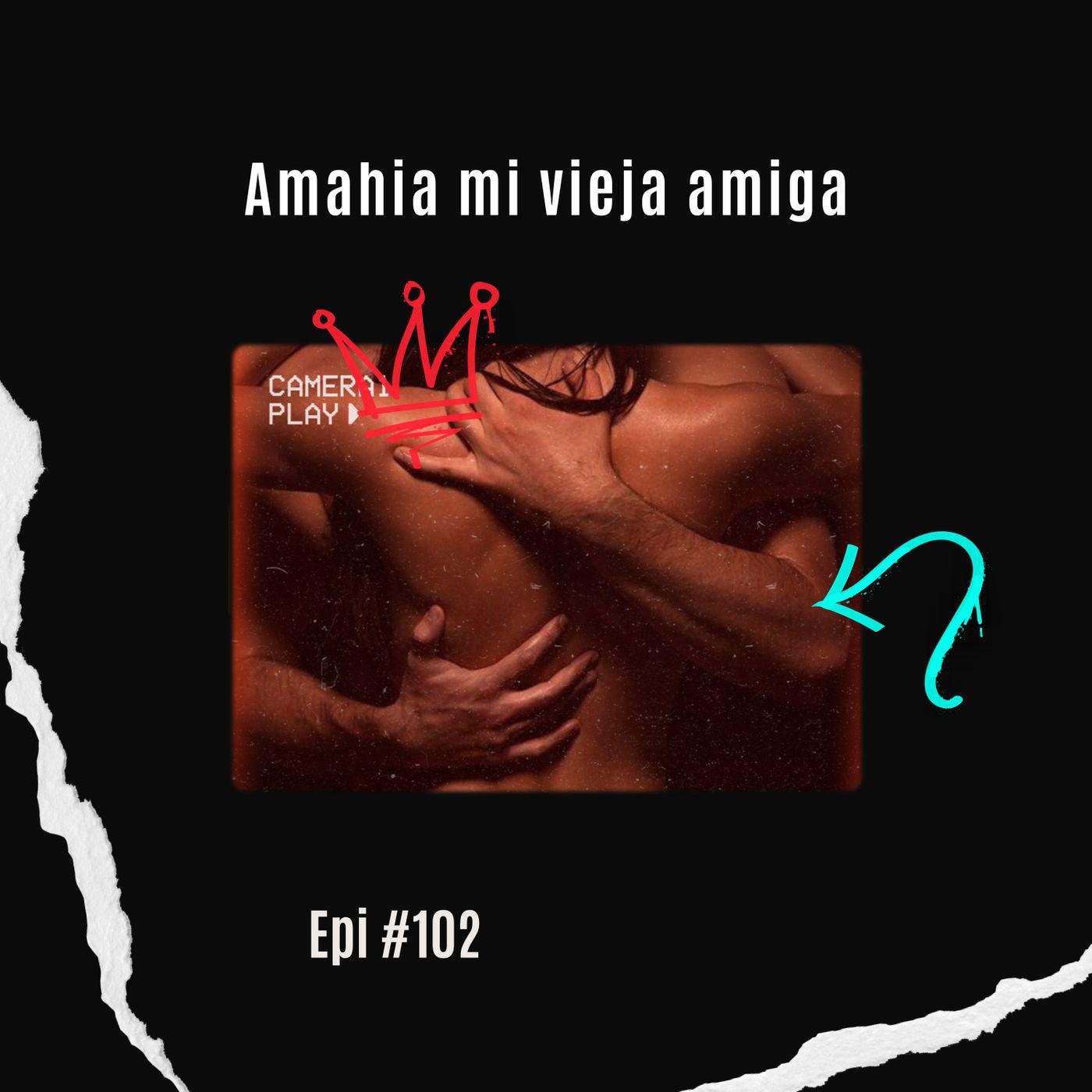 Amahia mi vieja amiga Epi #102 - Sexo sin Tabú (podcast) | Listen Notes