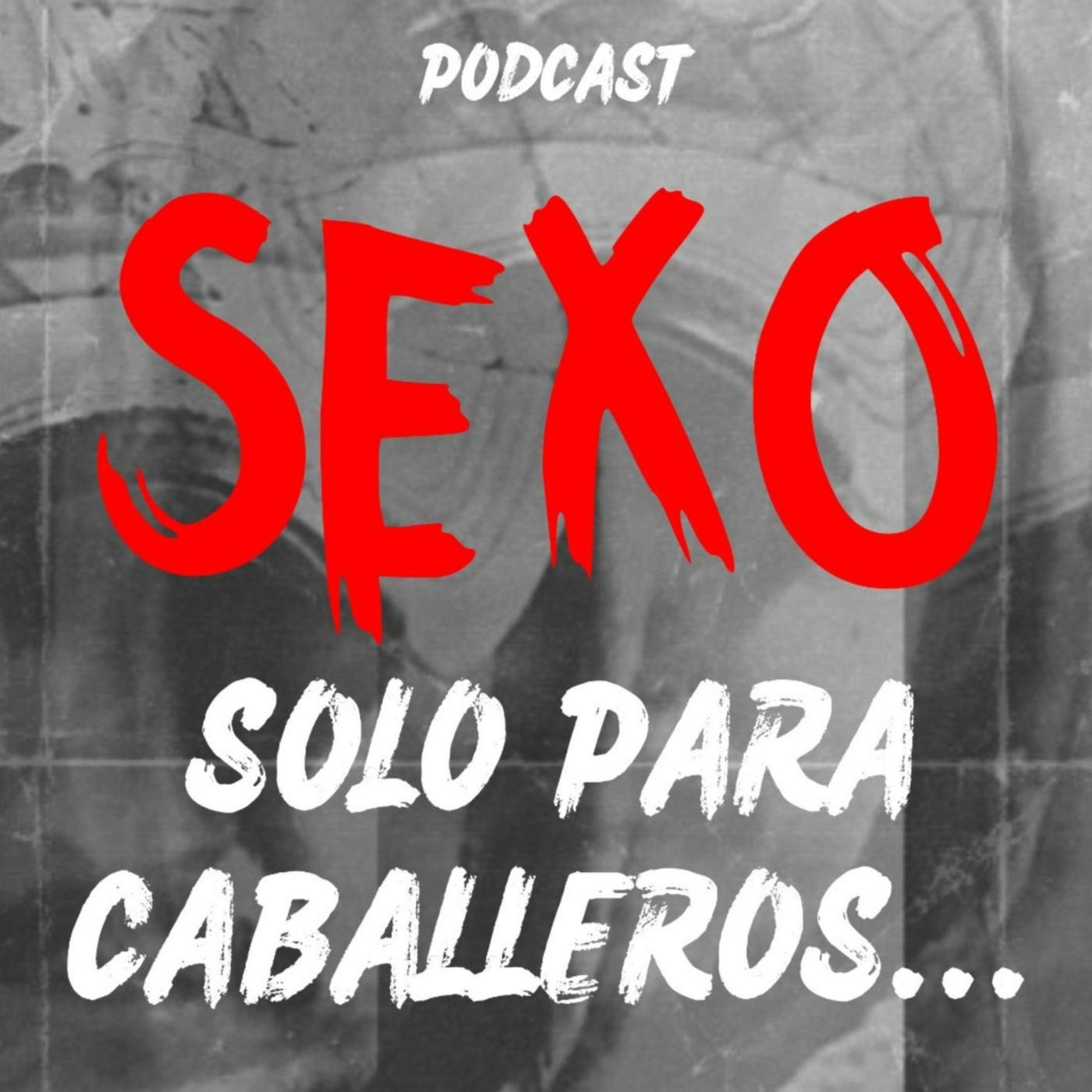 Sexo Solo Para Caballeros, Mitos Y Realidades (pódcast) -  SexoSoloParaCaballeros | Listen Notes