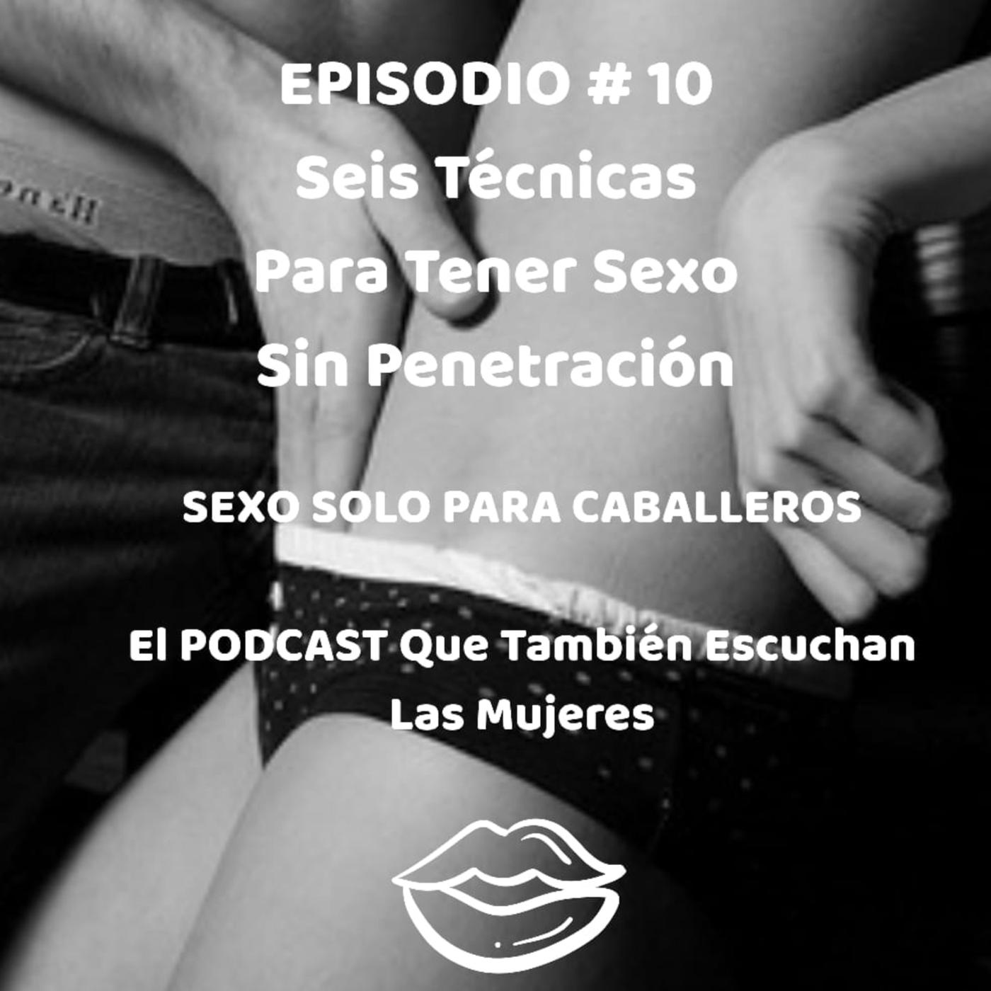 10 Seis Técnicas Sexuales Para Hacer El Amor Sin Penetración | Listen Notes