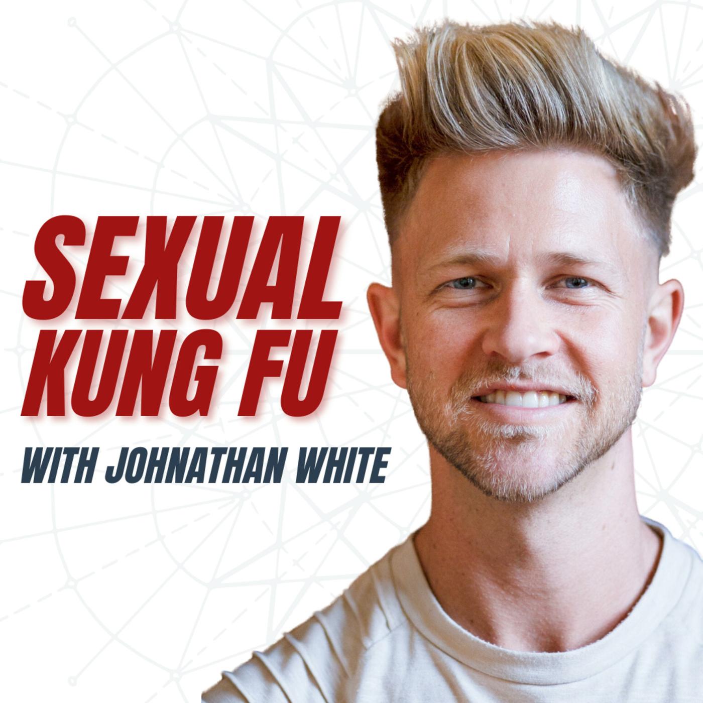 Sexual Kung Fu with Johnathan White podcast Johnathan White