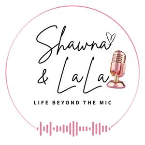 Shawna and LaLa: Life Beyond The Mic
