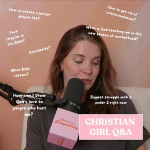 Christian Girl Q&A: Forgiveness vs Boundaries, mom lessons, favorite Bible version, a better prayer life