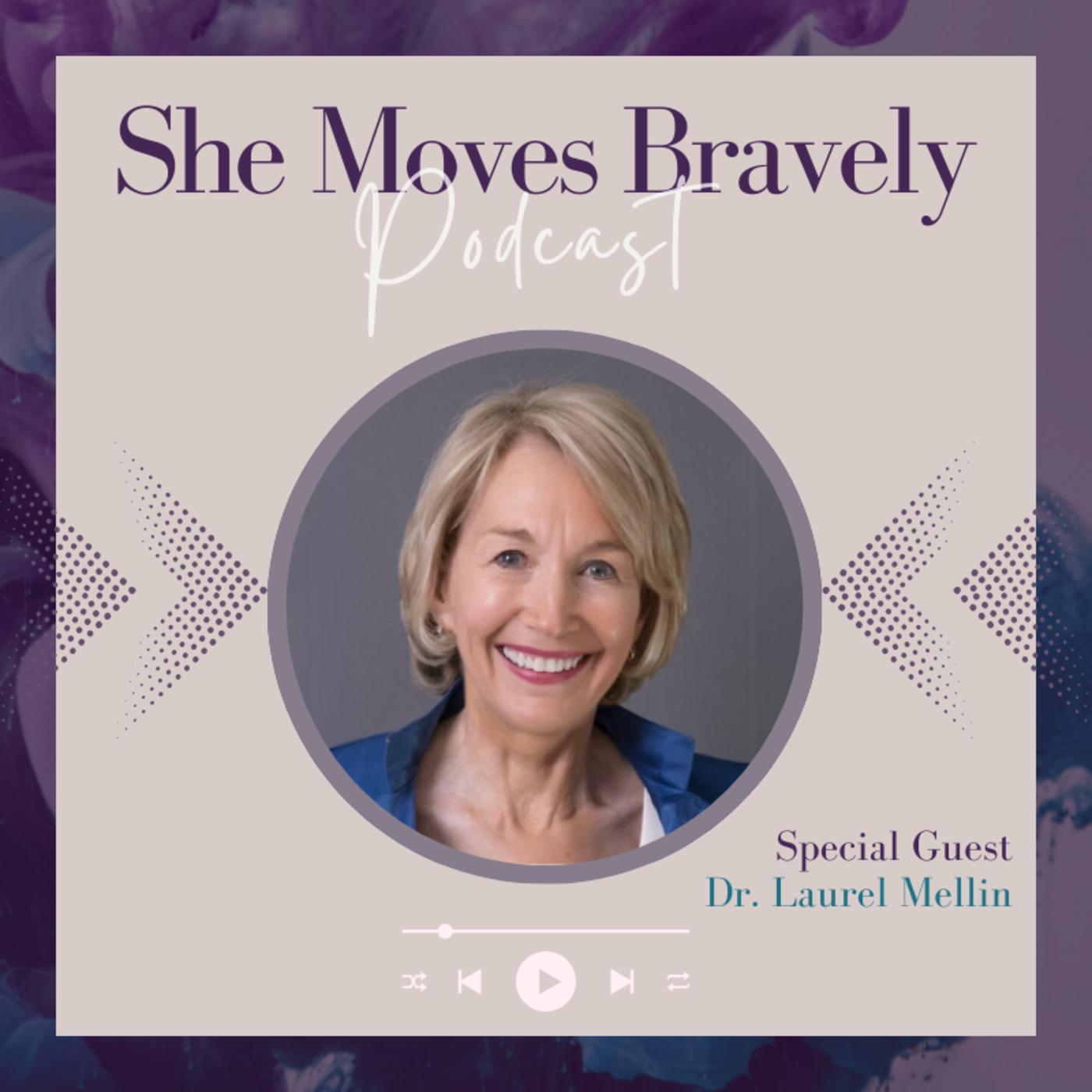 Moving Bravely with Dr. Laurel Mellin - She Moves Bravely (podcast ...