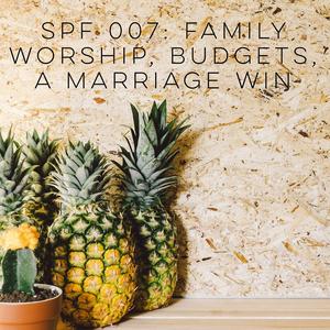 Episode 7: #DailyGrind on Family Worship, Budgets, and a Marriage Win