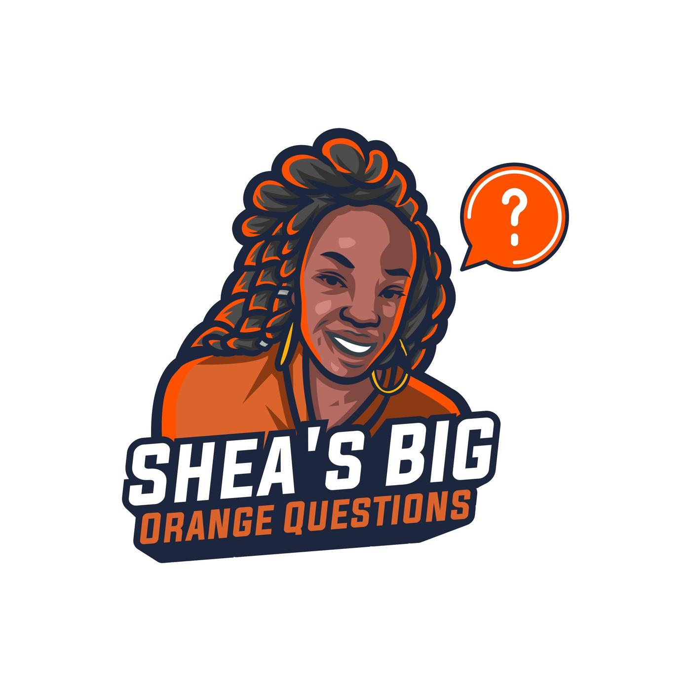 Shea's Big Orange Questions 