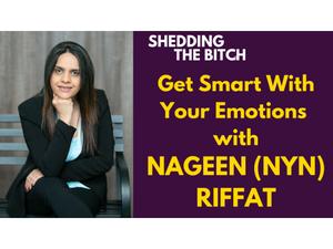 Get Smart With Your Emotions with Nageen (Nyn) Riffat