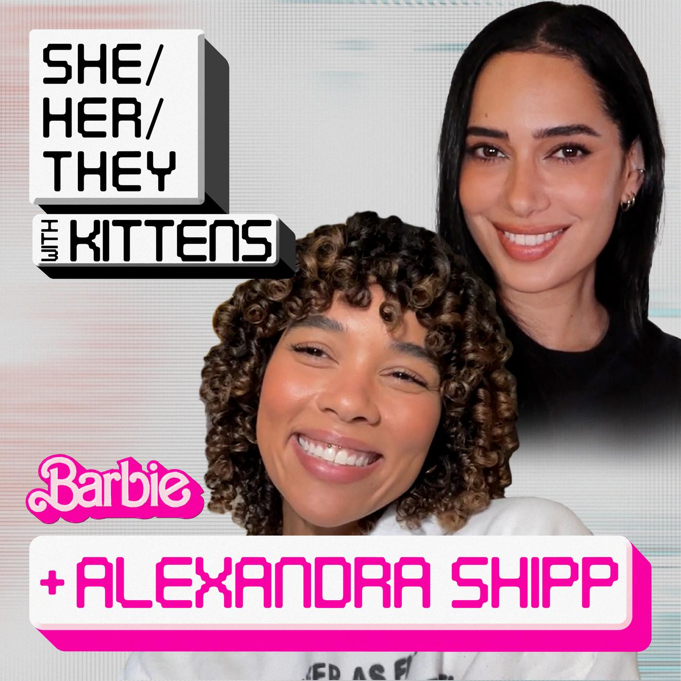 BARBIE IS A GAY & OFF STRIKE w/ALEXANDRA SHIPP | SHE/HER/THEY w/KITTENS |  Listen Notes