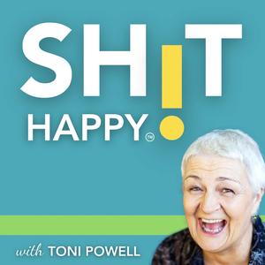 SHIT HAPPY with Toni Powell