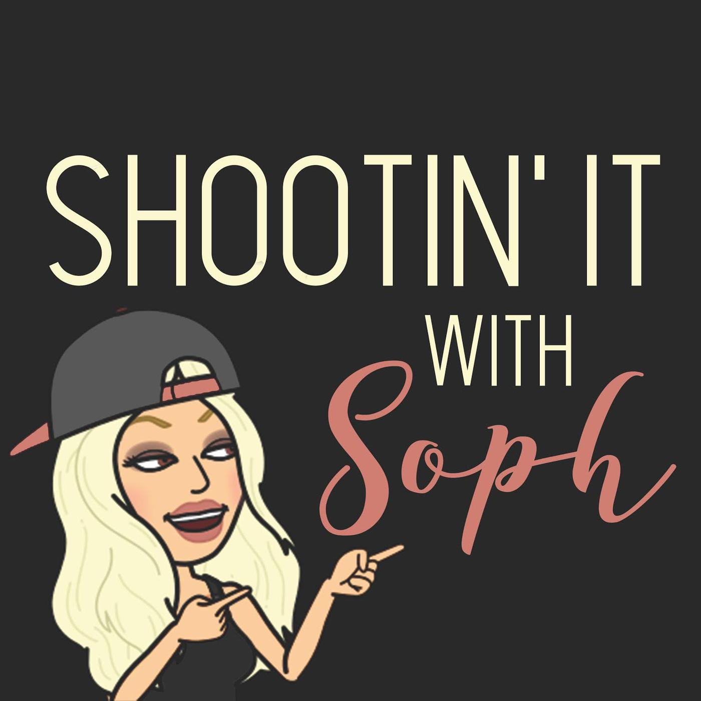 Shootin It with Soph (podcast) - Sophie Julia | Listen Notes