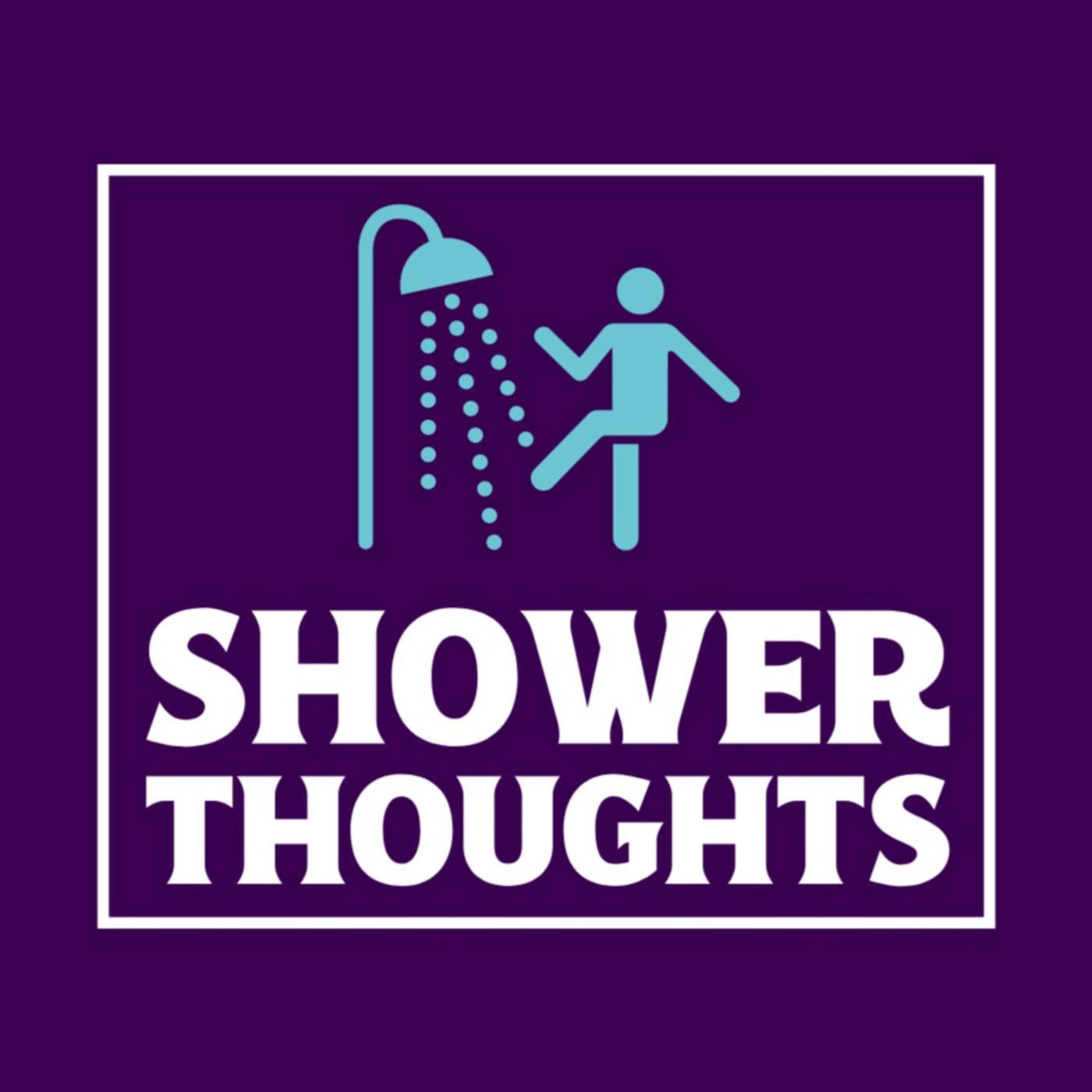 Shower Thoughts (podcast) zorymar flores Listen Notes