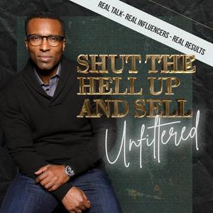 Shut The Hell Up And Sell: Unfiltered