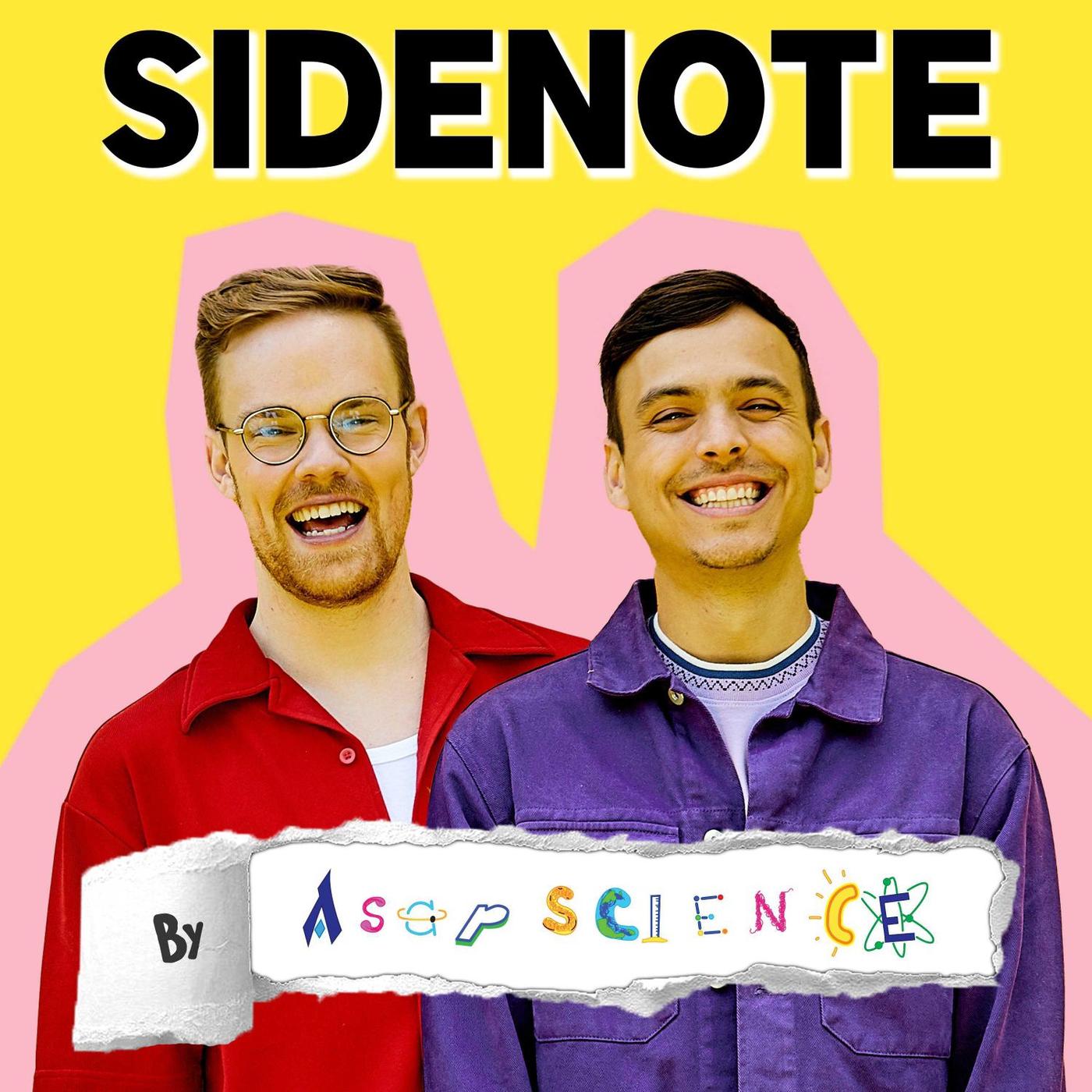 Sidenote by AsapSCIENCE (podcast) - AsapSCIENCE | Listen Notes