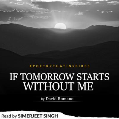 If Tomorrow Starts Without Me Inspirational Poem By David Romano 