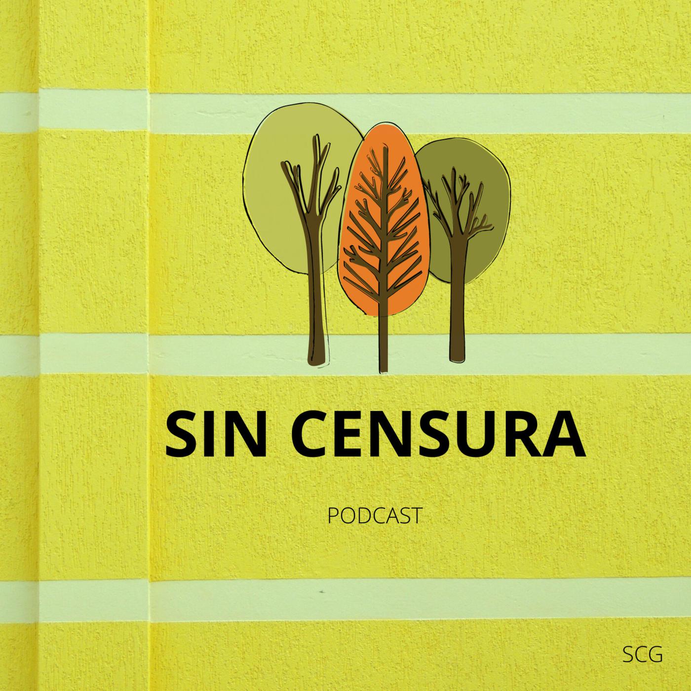 Sin censura Podcast - Sin censura Podcast | Listen Notes