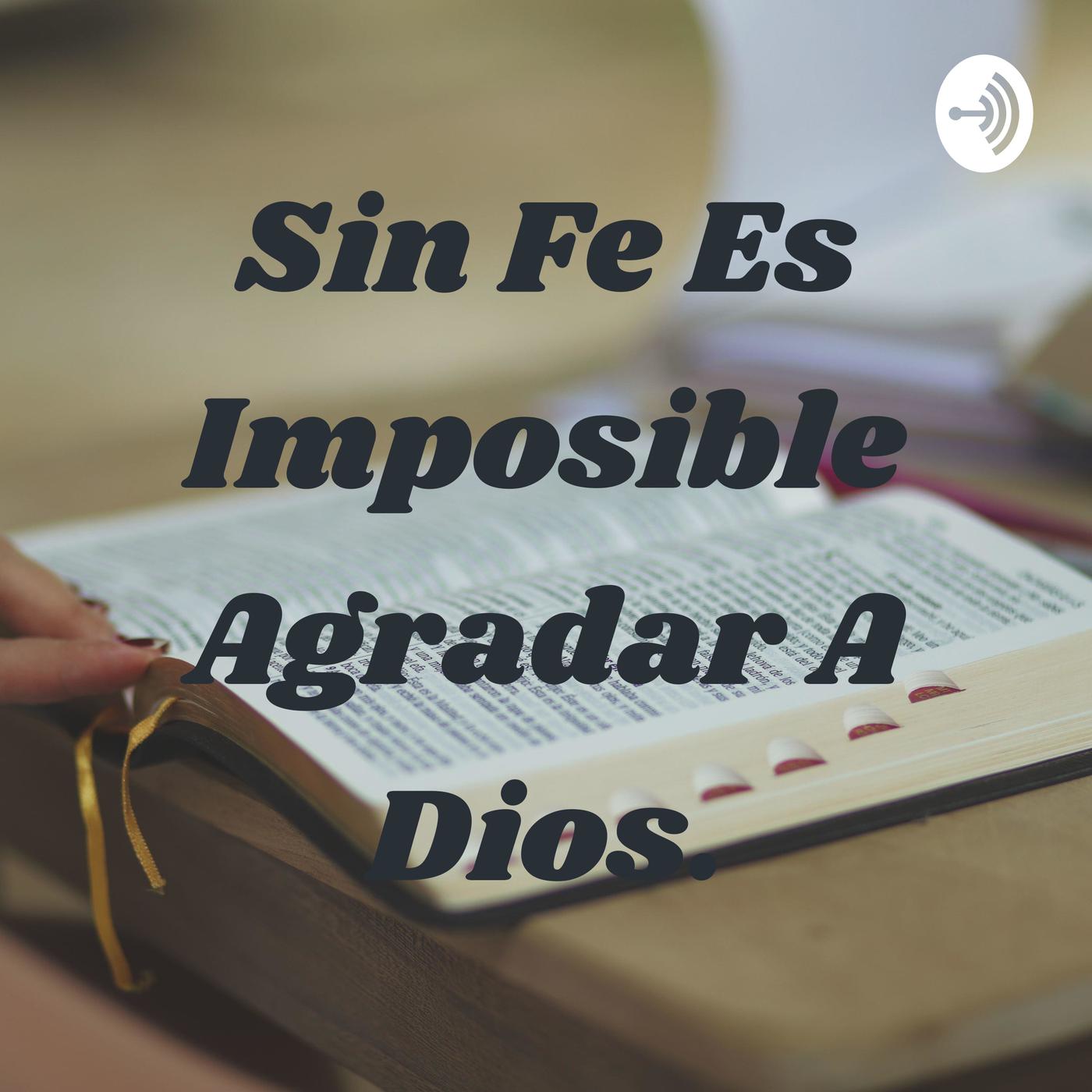 Versiculo Sin Fe Es Imposible Agradar A Dios www.listennotes.com