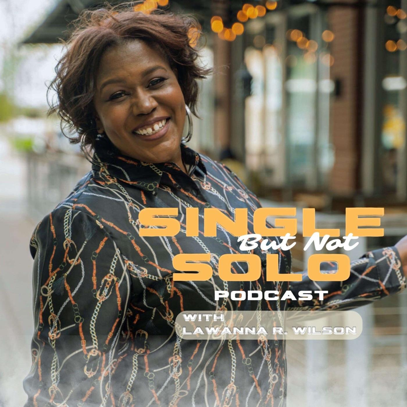 Single But Not Solo Podcast - LaWanna R. Wilson | Listen Notes