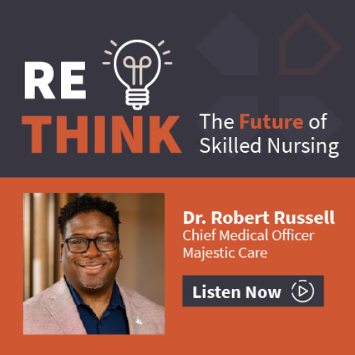 Dr. Robert Russell, Chief Medical Officer, Majestic Care | Listen Notes