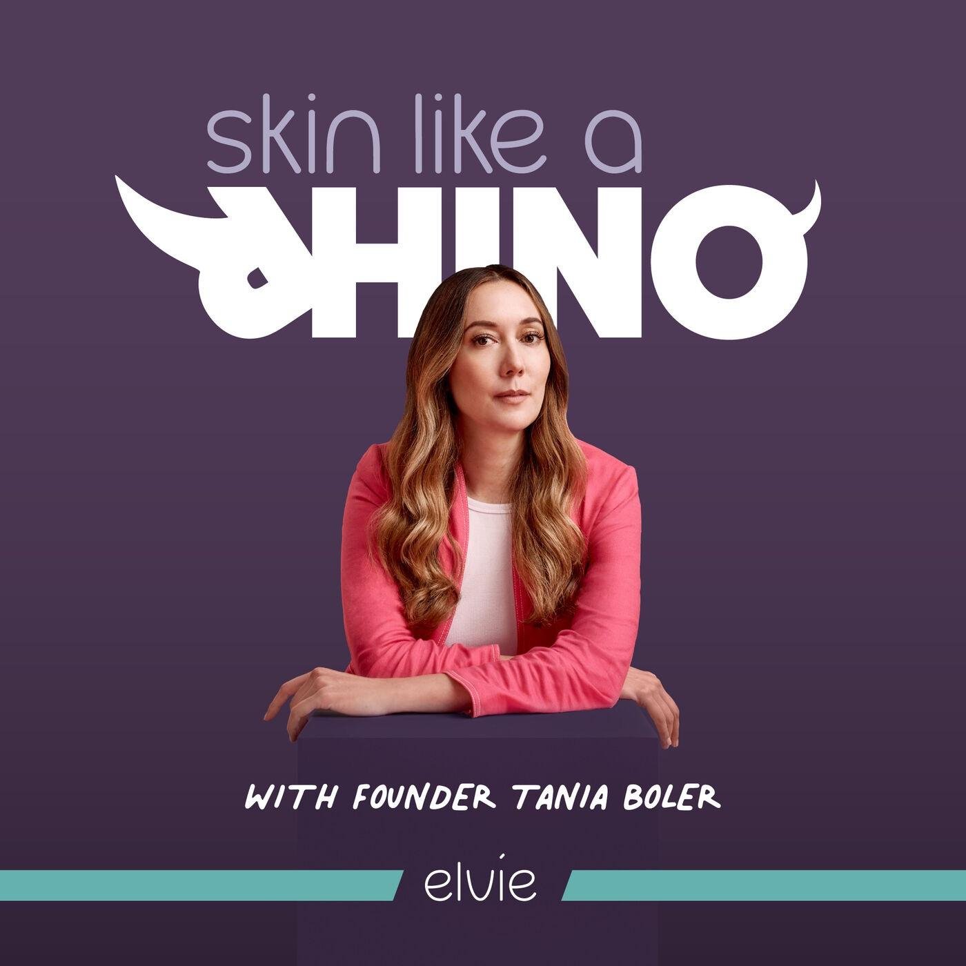 Skin like a Rhino with Elvie founder Tania Boler podcast  