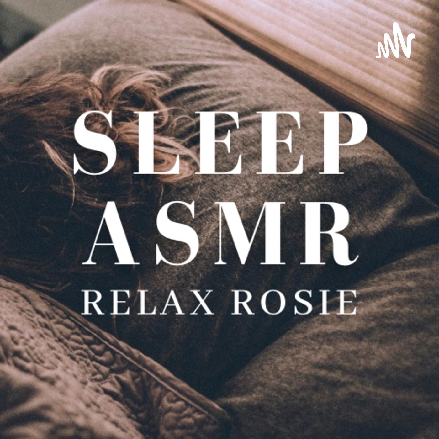 Sleep ASMR with Relax Rosie (podcast) - Relax Rosie | Listen Notes