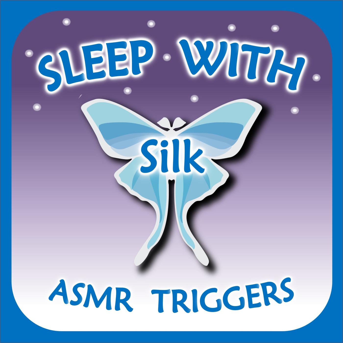 Sleep with Silk: ASMR Triggers - Gentle Whispering, Crinkling, Tapping,  Roleplays, & More | Listen Notes