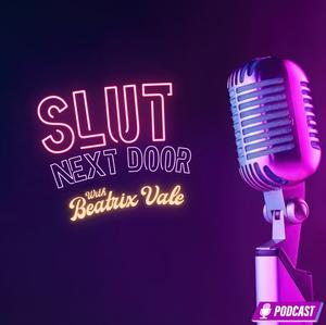 Slut Next Door (podcast) - Beatrix Vale | Listen Notes