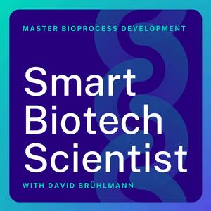 Smart Biotech Scientist | The CMC and Biomanufacturing Podcast for Bioprocess Development and Manufacturing Leaders