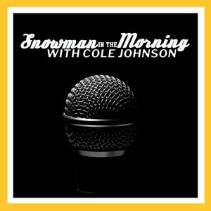 Snowman in the Morning with Cole Johnson