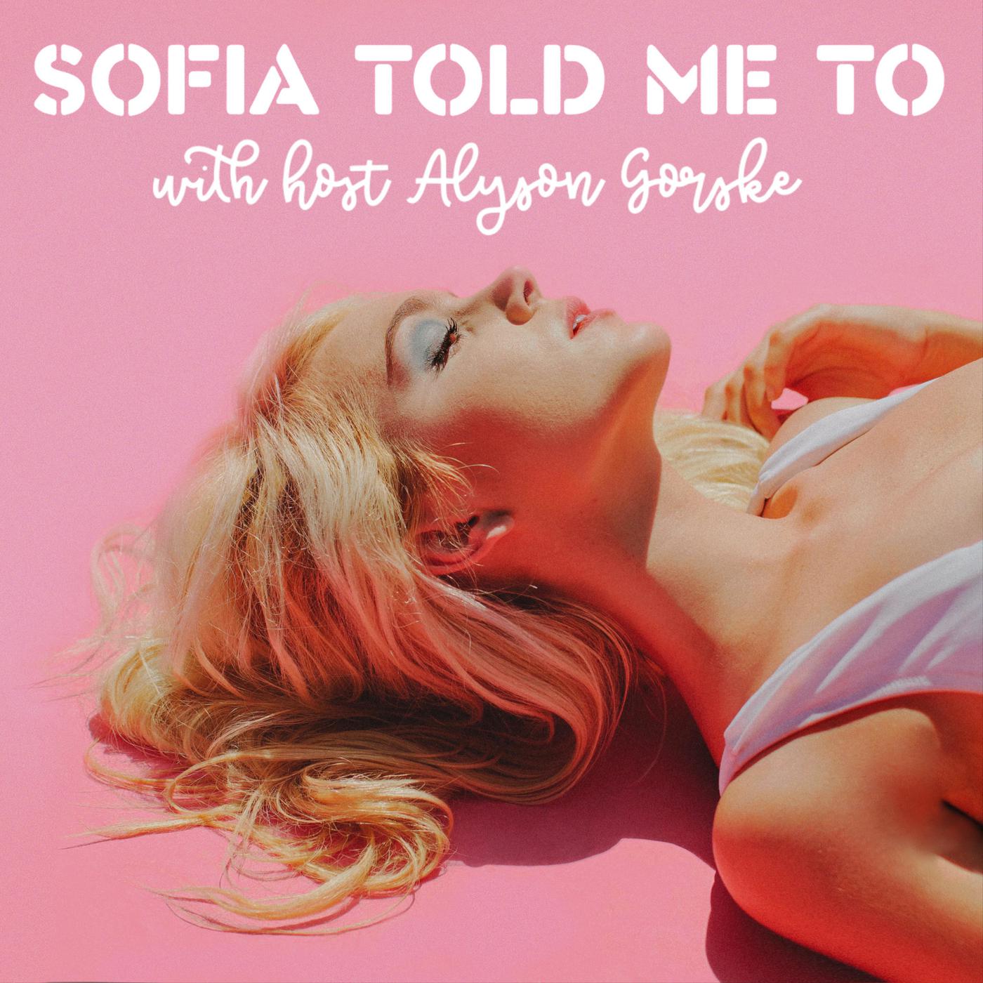 Sofia Told Me To (podcast) - Alyson Gorske | Listen Notes